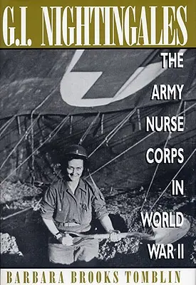 G.I. Nightingales: Corpul infirmierelor din armată în Al Doilea Război Mondial - G.I. Nightingales: The Army Nurse Corps in World War II