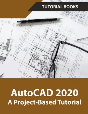 AutoCAD 2020 Un tutorial bazat pe proiecte - AutoCAD 2020 A Project-Based Tutorial