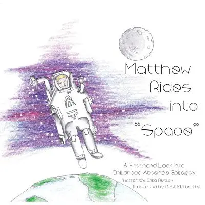 Matthew călărește în spațiu: O privire de primă mână asupra epilepsiei absente din copilărie - Matthew Rides into Space: A Firsthand Look Into Childhood Absence Epilepsy