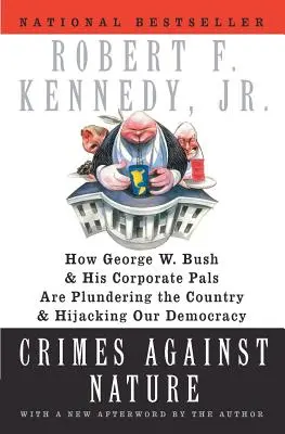Crimele împotriva naturii: Cum George W. Bush și amicii săi corporatiști jefuiesc țara și deturnează democrația noastră - Crimes Against Nature: How George W. Bush and His Corporate Pals Are Plundering the Country and Hijacking Our Democracy