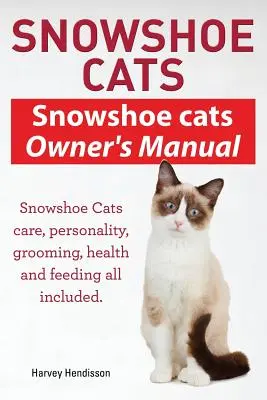 Snowshoe Cats. Snowshoe Cats Manual de utilizare. Îngrijirea, personalitatea, îngrijirea, hrănirea și sănătatea pisicilor Snowshoe, toate incluse. - Snowshoe Cats. Snowshoe Cats Owner's Manual. Snowshoe Cats Care, Personality, Grooming, Feeding and Health All Included.