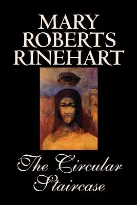 The Circular Staircase by Mary Roberts Rinehart, Ficțiune, Clasici, Mister și detectivism - The Circular Staircase by Mary Roberts Rinehart, Fiction, Classics, Mystery & Detective