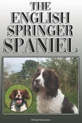 Springer Spaniel Englez: Un ghid complet și cuprinzător al proprietarilor pentru: Cumpărarea, Deținerea, Sănătatea, Îngrijirea, Dresajul, Obediența, Înțelegerea și - The English Springer Spaniel: A Complete and Comprehensive Owners Guide To: Buying, Owning, Health, Grooming, Training, Obedience, Understanding and