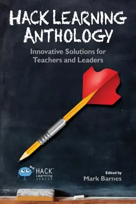 Hack Learning Anthology: Soluții inovatoare pentru profesori și lideri - Hack Learning Anthology: Innovative Solutions for Teachers and Leaders
