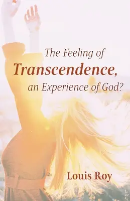 Sentimentul de transcendență, o experiență a lui Dumnezeu? - The Feeling of Transcendence, an Experience of God?