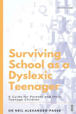Supraviețuirea la școală ca adolescent dislexic: Un ghid pentru părinți și copiii lor adolescenți - Surviving School as a Dyslexic Teenager: A Guide for Parents and their Teenager Children