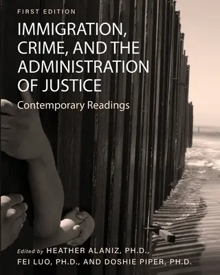 Imigrație, criminalitate și administrarea justiției: Lecturi contemporane - Immigration, Crime, and the Administration of Justice: Contemporary Readings