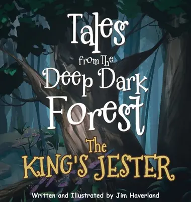 Tales from The Deep Dark Forest (Povești din pădurea adâncă și întunecată): The King's Jester - Tales from The Deep Dark Forest: The King's Jester