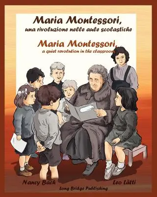 Maria Montessori, Una Rivoluzione Nelle Aule Scolastiche - Maria Montessori, o revoluție tăcută în sala de clasă: A Bilingual Picture Book about Maria - Maria Montessori, Una Rivoluzione Nelle Aule Scolastiche - Maria Montessori, a Quiet Revolution in the Classroom: A Bilingual Picture Book about Maria