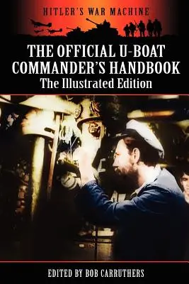 Manualul oficial al comandantului U-boat - Ediția ilustrată - The Official U-boat Commander's Handbook - The Illustrated Edition