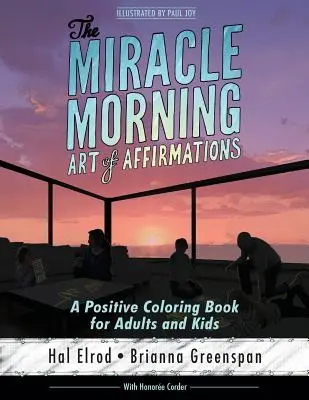 Miraculoasa artă de dimineață a afirmațiilor: O carte de colorat pozitivă pentru adulți și copii - The Miracle Morning Art of Affirmations: A Positive Coloring Book for Adults and Kids