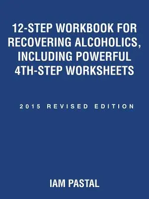 Carte de lucru în 12 pași pentru alcoolicii în recuperare, inclusiv foile de lucru puternice ale etapei a 4-a: 2015 Ediție revizuită - 12-Step Workbook for Recovering Alcoholics, Including Powerful 4th-Step Worksheets: 2015 Revised Edition