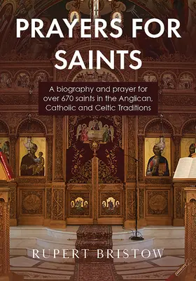 Rugăciuni pentru sfinți: O biografie și rugăciuni pentru peste 670 de sfinți din tradițiile anglicană, catolică și celtică - Prayers for Saints: A biography and prayer for over 670 saints in the Anglican, Catholic and Celtic Traditions