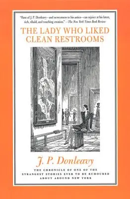 Doamna căreia îi plăceau toaletele curate: Cronica uneia dintre cele mai ciudate povești despre care s-a zvonit vreodată în New York: The Chronicle of One of the Strangest Stories Ever to Be Rumored About Around New York - The Lady Who Liked Clean Restrooms: The Chronicle of One of the Strangest Stories Ever to Be Rumoured about Around New York
