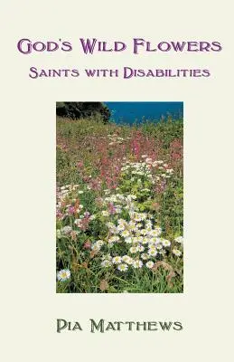 Florile sălbatice ale lui Dumnezeu: Sfinți cu dizabilități - God's Wild Flowers: Saints with Disabilities