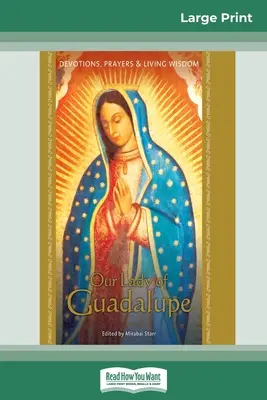 Doamna noastră de Guadalupe: Devoțiuni, rugăciuni și înțelepciune vie (16pt Large Print Edition) - Our Lady of Guadalupe: Devotions, Prayers & Living Wisdom (16pt Large Print Edition)