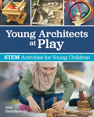 Tinerii arhitecți în joacă: Activități Stem pentru copii mici - Young Architects at Play: Stem Activities for Young Children