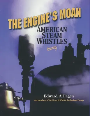 Gemetele motorului: Fluierături cu aburi americane - The Engine's Moan: American Steam Whistles
