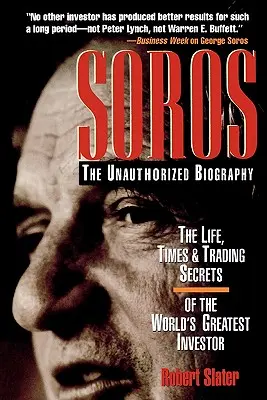 Soros: Biografia neautorizată, viața, epoca și secretele de tranzacționare ale celui mai mare investitor din lume - Soros: The Unauthorized Biography, the Life, Times and Trading Secrets of the World's Greatest Investor