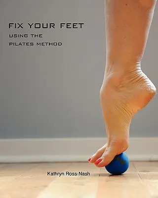 Repară-ți picioarele - Folosind metoda Pilates - Fix Your Feet- Using the Pilates Method