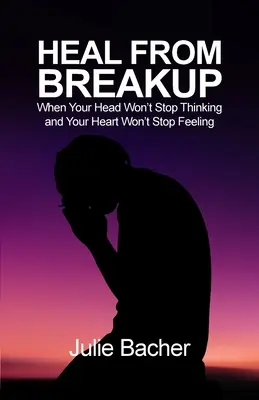 Heal from Breakup: Când capul tău nu se oprește din gândit și inima ta nu se oprește din simțit - Heal from Breakup: When Your Head Won't Stop Thinking and Your Heart Won't Stop Feeling