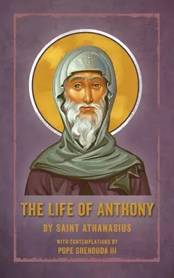 Viața lui Antonie: Cu contemplații de Papa Shenouda al III-lea - The Life of Anthony: With Contemplations by Pope Shenouda III