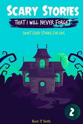 Povești înfricoșătoare pe care nu le voi uita niciodată: Povești scurte de groază pentru copii - Scary Stories That I Will Never Forget: Short Scary Stories for Kids