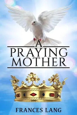 O mamă care se roagă - A Praying Mother