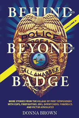 Dincolo și dincolo de insignă - Volumul II: Mai multe povești din satul primilor respondenți cu polițiști, pompieri, paramedici, dispeceri, criminaliști și V - BEHIND AND BEYOND THE BADGE - Volume II: More Stories from the Village of First Responders with Cops, Firefighters, Ems, Dispatchers, Forensics, and V