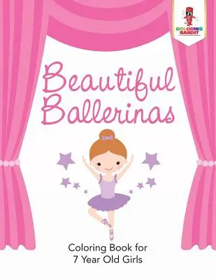 Beautiful Ballerinas: Carte de colorat pentru fete de 7 ani - Beautiful Ballerinas: Coloring Book for 7 Year Old Girls