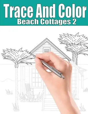 Trace and Color: Beach Cottages 2: Carte de activități pentru adulți - Trace and Color: Beach Cottages 2: Adult Activity Book