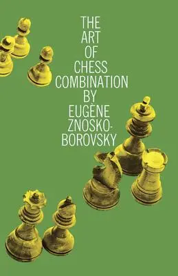 Arta combinațiilor la șah - The Art of Chess Combination
