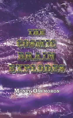 Creierul cosmic explodează: (un tratat neognostic despre „Adevărul etern”) - The Cosmic Brain Explodes: (a Neo-Gnostic Treatise on 'The Eternal Truth')