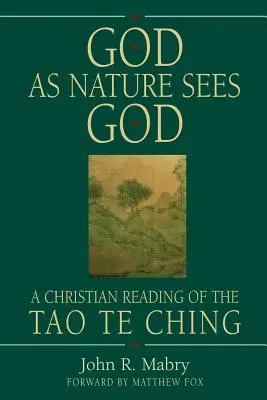 Dumnezeu așa cum îl vede natura pe Dumnezeu: O lectură creștină a Tao Te Ching - God As Nature Sees God: A Christian Reading of the Tao Te Ching