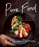 Alimente pure: Manualul unui bucătar pentru o alimentație curată, cu rețete sănătoase și delicioase - Pure Food: A Chef's Handbook for Eating Clean, with Healthy, Delicious Recipes