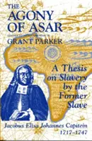 Agonia lui Asar: O teză despre sclavie a fostului sclav Jacobus Elisa Johannes Capitein, 1717-1747 - The Agony of Asar: A Thesis on Slavery by the Former Slave, Jacobus Elisa Johannes Capitein, 1717-1747