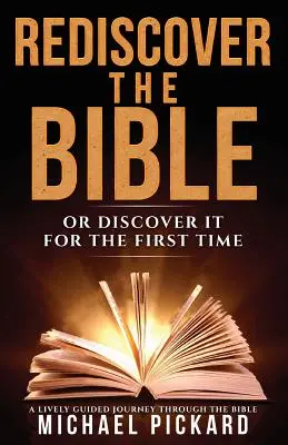 Redescoperă Biblia: Sau descoperiți-o pentru prima dată - Rediscover The Bible: Or Discover It For The First Time