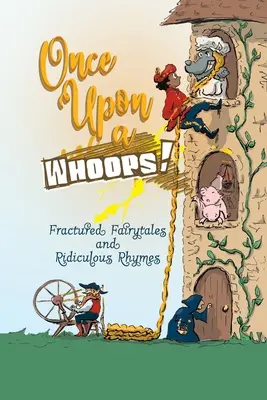 Once Upon a Whoops!: Basme fracturate și rime ridicole (Fractured Fairytales and Ridiculous Rhymes) - Once Upon a Whoops!: Fractured Fairytales and Ridiculous Rhymes