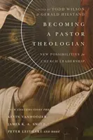 Devenirea unui pastor teolog: Noi posibilități pentru conducerea bisericii - Becoming a Pastor Theologian: New Possibilities for Church Leadership
