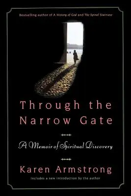 Prin poarta îngustă: O memorie a descoperirii spirituale - Through the Narrow Gate: A Memoir of Spiritual Discovery