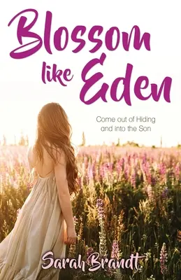Înflorește ca Edenul: Ieșiți din ascunzătoare și intrați în Fiul - Blossom like Eden: Come out of Hiding and into the Son