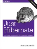 Doar Hibernate: A Lightweight Introduction to the Hibernate Framework - Just Hibernate: A Lightweight Introduction to the Hibernate Framework