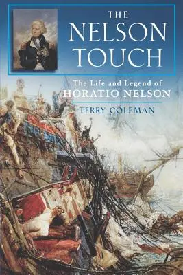 Atingerea Nelson: Viața și legenda lui Horatio Nelson - The Nelson Touch: The Life and Legend of Horatio Nelson