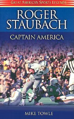 Roger Staubach: Căpitanul America - Roger Staubach: Captain America