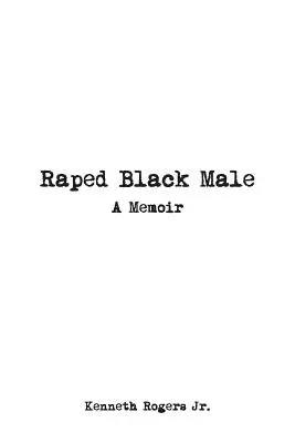 Bărbat negru violat: A Memoir - Raped Black Male: A Memoir