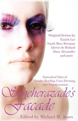 Scheherazade's Facade: Povești fantastice despre îndoirea genurilor, travestire și transformare - Scheherazade's Facade: Fantastical Tales of Gender Bending, Cross-Dressing, and Transformation