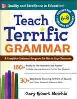 Teach Terrific Grammar, Grades 6-8: Un program complet de gramatică pentru utilizarea în orice clasă - Teach Terrific Grammar, Grades 6-8: A Complete Grammar Program for Use in Any Classroom