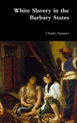 Sclavia albă în Statele Barbare - White Slavery in the Barbary States