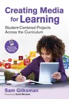 Crearea de media pentru învățare: Proiecte centrate pe student în întreaga programă școlară - Creating Media for Learning: Student-Centered Projects Across the Curriculum