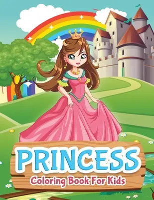 Prințesă carte de colorat pentru copii: Prințesă de colorat pentru fete, copii, copii mici, vârste 2-4, vârste 4-8 - Princess Coloring Book For Kids: Princess Coloring Book for Girls, Kids, Toddlers, Ages 2-4, Ages 4-8